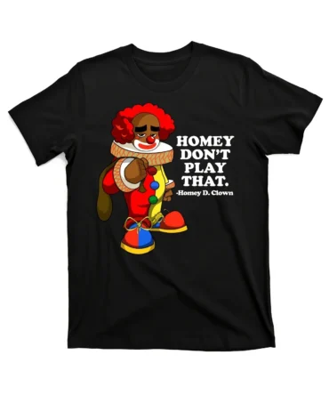 Homey Dont Play That Clown T-Shirt